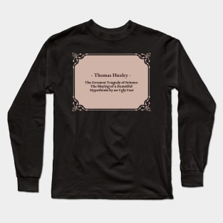 Science Quotes, Thomas Huxley Long Sleeve T-Shirt